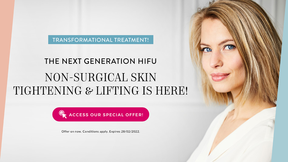 Enjoy our HIFU non-surgical skin tightening and lifting procedure special offer, valid until 28 Feb 2022